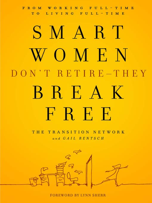 Title details for Smart Women Don't Retire - They Break Free by The Transition Network - Available